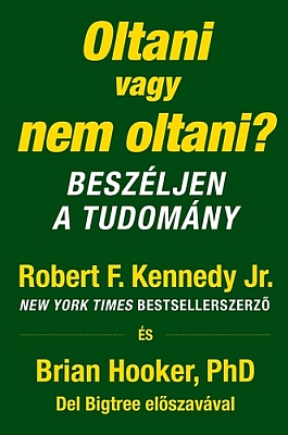​​Robert F. Kennedy Jr., Brian Hooker, PhD: Oltani vagy nem oltani?&nbsp;- Beszéljen a tudomány könyv képe