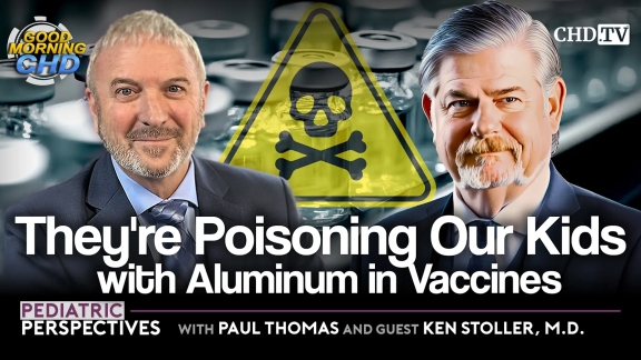 ​Pediatric Perspectives with Paul Thomas: They're Poisoning Our Kids with Aluminum in Vaccines